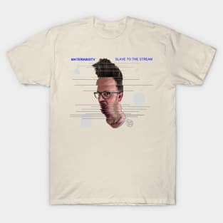 Slave to the Stream - MateriaMerch T-Shirt